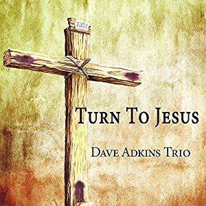 Dave Adkins Turn To Jesus album
